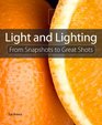 Light and Lighting From Snapshots to Great Shots