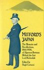 Mitford's Japan The Memoirs and Recollections 18661906 of Algernon Bertram Mitford the First Lord Redesdale