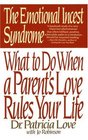 The Emotional Incest Syndrome  What to do When a Parent's Love Rules Your Life