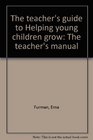 The teacher's guide to Helping young children grow The teacher's manual