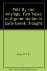 Polarity and Analogy Two Types of Argumentation in Early Greek Thought