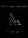 How to Walk in High Heels The Girl's Guide to Everything