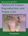 Advanced Canine Reproduction and Puppy Care: The Seminar