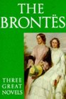 The Brontes: Three Great Novels/Jane Eyre, Wuthering Heights, the Tenant of Wildfell Hall