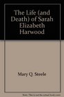 The Life  of Sarah Elizabeth Harwood