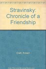 Stravinsky Chronicle of a Friendship
