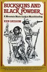 Buckskins and Black Powder A Mountain Mans Guide to Muzzleloading