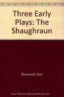 Three Early Plays The Shaughraun