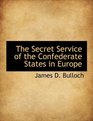 The Secret Service of the Confederate States in Europe