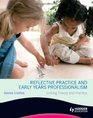 Reflective Practice and Early Years Professionalism Linking Theory and Practice
