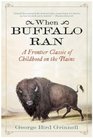 When Buffalo Ran A Frontier Classic of Childhood on the Plains