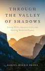 Through the Valley of Shadows Living Wills Intensive Care and Making Medicine Human