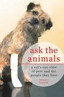 Ask the Animals A Vet'sEye View of Pets and the People They Love