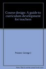 Course design A guide to curriculum development for teachers