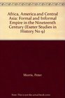 Africa America and Central Asia Formal and Informal Empire in the Nineteenth Century