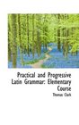 Practical and Progressive Latin Grammar Elementary Course