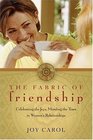 The Fabric of Friendship Celebrating the Joys Mending the Tears in Women's Relationships