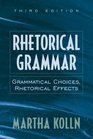 Rhetorical Grammar Grammatical Choices Rhetorical Effects