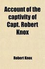 Account of the captivity of Capt Robert Knox