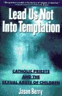 Lead Us Not Into Temptation Catholic Priests And  Sexual Abuse of Children
