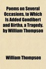 Poems on Several Occasions to Which Is Added Gondibert and Birtha a Tragedy by William Thompson