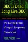 DEC Is Dead Long Live DEC  The Lasting Legacy of Digital Equipment Corporation