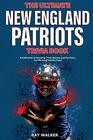 The Ultimate New England Patriots Trivia Book A Collection of Amazing Trivia Quizzes and Fun Facts For DieHard Patriots Fans