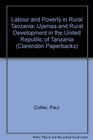 Labour and Poverty in Rural Tanzania Ujamaa and Rural Development in the United Republic of Tanzania