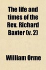 The life and times of the Rev Richard Baxter