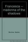 Francesca  madonna of the shadows
