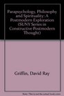 Parapsychology Philosophy and Spirituality A Postmodern Exploration