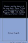 Planters and the Making of the New South Class Politics and Development in North Carolina 18651900