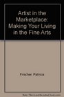 Artist in the Marketplace Making Your Living in the Fine Arts