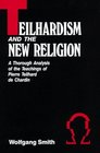 Teilhardism and the New Religion A Thorough Analysis of the      Teachings of Pierre Teilhard De Chardin