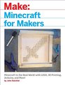 Minecraft for Makers Minecraft in the Real World with LEGO 3D Printing Arduino and More