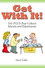 Get With It 101Plus Pop Culture Idioms and Expressions