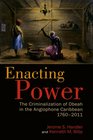 Enacting Power The Criminalization of Obeah in the Anglophone Caribbean 17602011