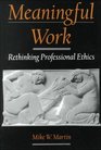 Meaningful Work Rethinking Professional Ethics