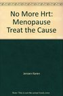 No More Hrt Menopause Treat the Cause
