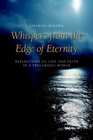 Whispers From The Edge Of Eternity Reflections On Life And Faith In A Precarious World
