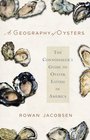 A Geography of Oysters The Connoisseur's Guide to Oyster Eating in North America