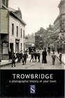 Trowbridge A photographic history of your town