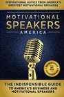 Motivational Speakers America The Indispensable Guide to America's Business and Motivational Speakers