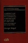 American Interests American Purpose Moral Reasoning and US Foreign Policy