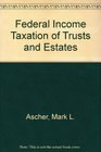 Federal Income Taxation of Trusts and Estates