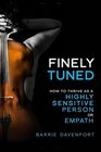Finely Tuned: How To Thrive As A Highly Sensitive Person or Empath