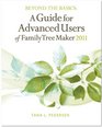 Beyond the Basics A Guide for Advanced Users of Family Tree Maker 2011