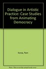 Dialogue in Artistic Practice Case Studies from Animating Democracy