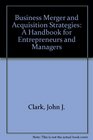 Business Merger and Acquisition Strategies A Handbook for Entrepreneurs and Managers