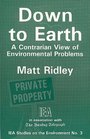 Down to Earth: A Contrarian View of Environmental Problems (IEA studies on the environment)